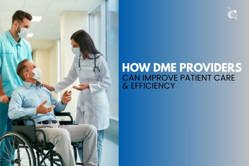 How DME Providers Can Improve Patient Care & Efficiency